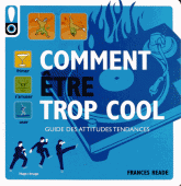 Comment être trop cool. Guide des attitudes tendances