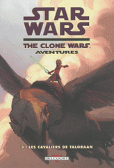 Star Wars The Clone Wars Aventures Tome 3
Les cavaliers de Taloraan