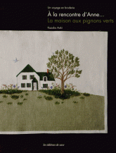 A la rencontre d'Anne... La maison aux pignons verts. Un voyage en broderie