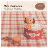 Mini mascottes en laine feutrée