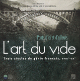 L'art du vide. Ponts d'ici et d'ailleurs, Trois siècles de génie français, XVIIIe-XXe