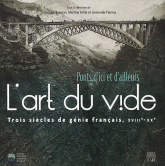 L'art du vide. Ponts d'ici et d'ailleurs, Trois siècles de génie français, XVIIIe-XXe