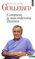 Comment je suis redevenu chrétien