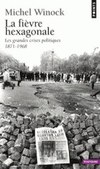 La fièvre hexagonale. Les grandes crises politiques de 1871 à 1968