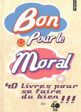 Bon pour le moral. 40 livres pour se faire du bien