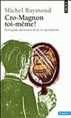 Cro-Magnon toi-même !. Petit guide darwinien de la vie quotidienne