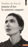 Jeanne d'Arc. La sainteté casquée