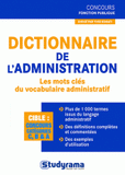 Dictionnaire de l'administration. Les mots clés du vocabulaire administratif