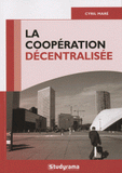 La coopération décentralisée. L'action internationale entre collectivités territoriales