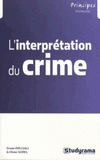 L'interprétation du crime, dynamiques, trajectoires et justice