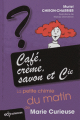 Café, crème, savon et Cie. La petite chimie du matin de Marie Curieuse