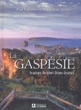 La Gaspésie. Ses paysages, son histoire, ses gens, ses attraits