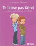 Te laisse pas faire !. Les abus sexuels expliqués aux enfants