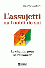 L'assujetti ou l'oubli de soi. Le chemin pour se retrouver
