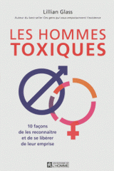 Les hommes toxiques. 10 façons de les reconnaître et de se libérer de leur emprise