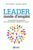Leader mode d'emploi. 10 compétences essentielles pour communiquer, collaborer et innover