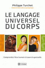 Le langage universel du corps. Comprendre l'être humain à travers la gestuelle