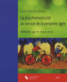 La psychomotricité au service de la personne âgée. Réfléchir, agir et mieux vivre