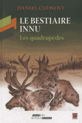 Le bestiaire innu. Les quadrupèdes