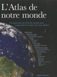 L'Atlas de notre monde. Un panorama de l'état du monde pour comprendre les enjeux de notre planète