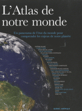 L'Atlas de notre monde. Un panorama de l'état du monde pour comprendre les enjeux de notre planète