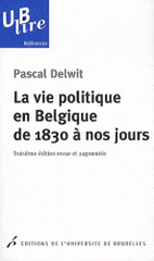 La vie politique en Belgique de 1830 à nos jours
3e édition revue et augmentée