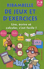 Ribambelle de jeux et d'exercices. Lire, écrire et calculer, c'est facile ! 7-9 ans