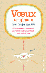 Voeux originaux pour chaque occasion. 101 textes amusants ou émouvants pour ajouter une touche personnelle à vos cartes de voeux