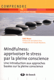 Mindfulness : apprivoiser le stress par la pleine conscience. Une introduction aux approches basées sur la pleine conscience