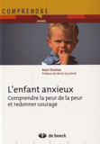 L'enfant anxieux. Comprendre la peur de la peur et redonner courage