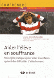 Aider l'élève en souffrance. Stratégies pratiques pour aider les enfants qui ont des difficultés d'attachement