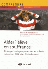 Aider l'élève en souffrance. Stratégies pratiques pour aider les enfants qui ont des difficultés d'attachement
