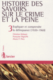 Histoire des savoirs sur le crime et la peine. Tome 3, Expliquer et comprendre la délinquance (1920-1960)
