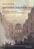 Antoine Dauvergne (1713-1797). Une carrière tourmentée dans la France musicale des Lumières