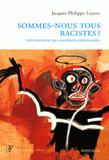 Sommes-nous tous racistes ?. Psychologie des racismes ordinaires