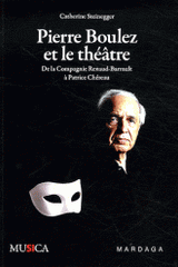 Pierre Boulez et le théâtre. De la Compagnie Renaud-Barrault à Patrice Chéreau