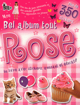 Mon bel album tout rose. Un livre avec stickers, amusant et éducatif