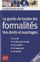 Le guide de toutes les formalités. Vos droits et avantages
Edition 2013