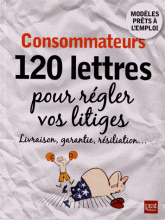 Consommateurs, 120 lettres pour régler vos litiges
Edition 2013
