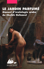 Le jardin parfumé. Manuel d'érotologie arabe du Cheikh Nefzaoui