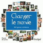 Changer le monde. 365 gestes solidaires