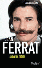 Jean Ferrat. Le charme rebelle
