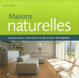 Maisons naturelles. Construction, rénovation et décoration écologiques