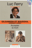 Gilgamesh et Bouddha, sagesses d'Orient : accepter la mort
avec 1 CD audio