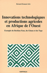 Innovations technologiques et productions agricoles en Afrique de l'Ouest. Exemple du Burkina Faso, du Ghana et du Togo