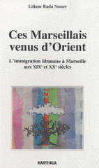 Ces Marseillais venus d'Orient. L'immigration libanaise à Marseille aux XIXe et XXe siècles