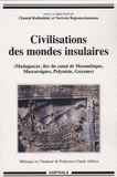 Civilisations des mondes insulaires. (Madagascar, îles du canal de Mozambique, Mascareignes, Polynésie, Guyanes)