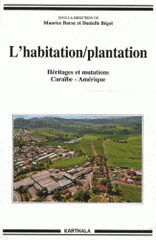 L'habitation/plantation. Héritages et mutations Caraïbe-Amérique