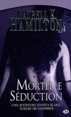 Anita Blake Tome 6
Mortelle séduction