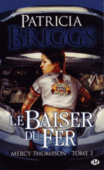 Mercy Thompson Tome 3
Le baiser du fer